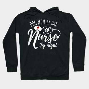 Dog Nurse Lover Gift Tee Dog Mom By Day Nurse By Night Hoodie